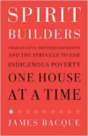 Spirit Builders: Charles Catto, Frontiers Foundation and the Struggle to End Indigenous Poverty One House at a Time