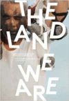 Land We Are: Artists and Writers Unsettle the Politics of Reconciliation in Canada