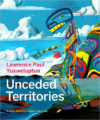 Lawrence Paul Yuxweluptun: Unceeded Territories