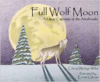 Full Wolf Moon: A Lunar Calendar of the Anishinabe