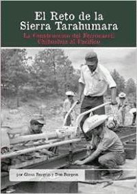 El Reto de La Sierra Tarahumara: La Construccion del Ferrocarril Chihuahua Al Pacifico